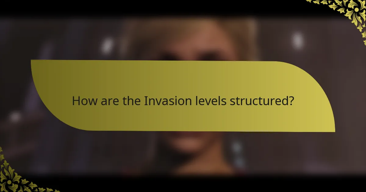 How are the Invasion levels structured?