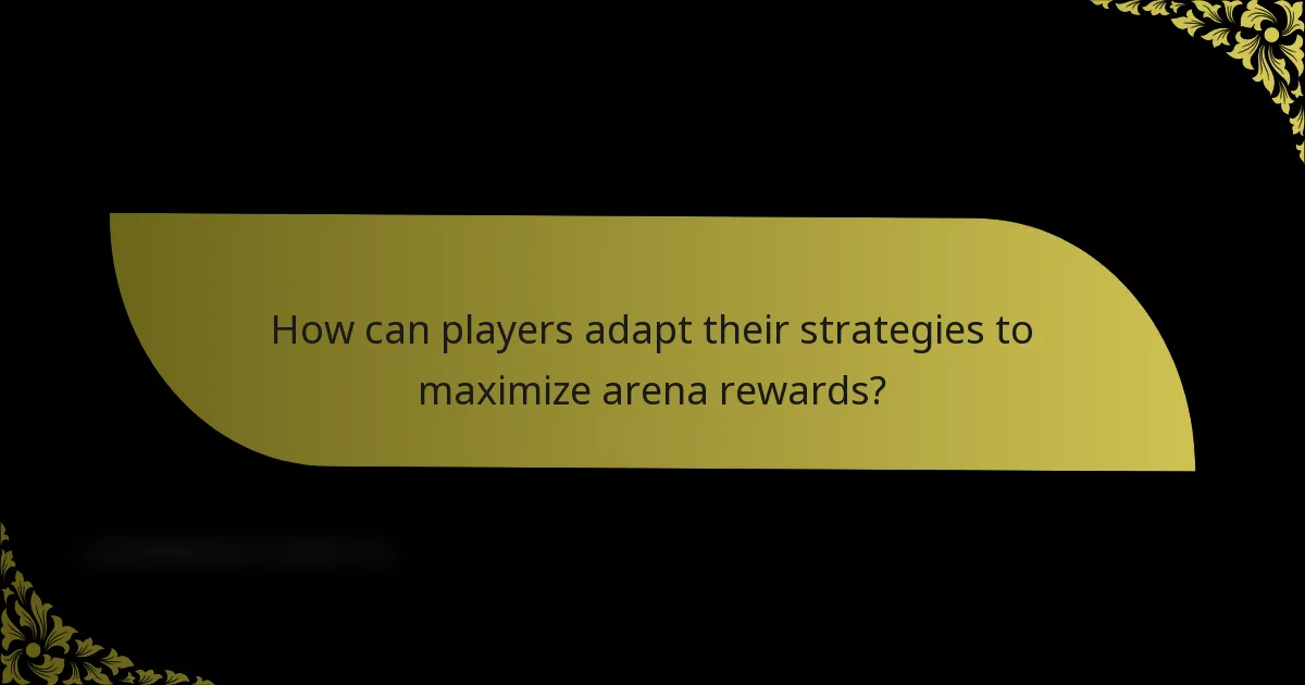 How can players adapt their strategies to maximize arena rewards?