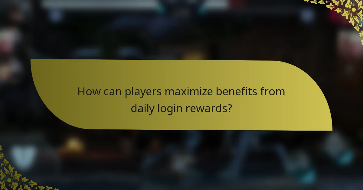 How can players maximize benefits from daily login rewards?