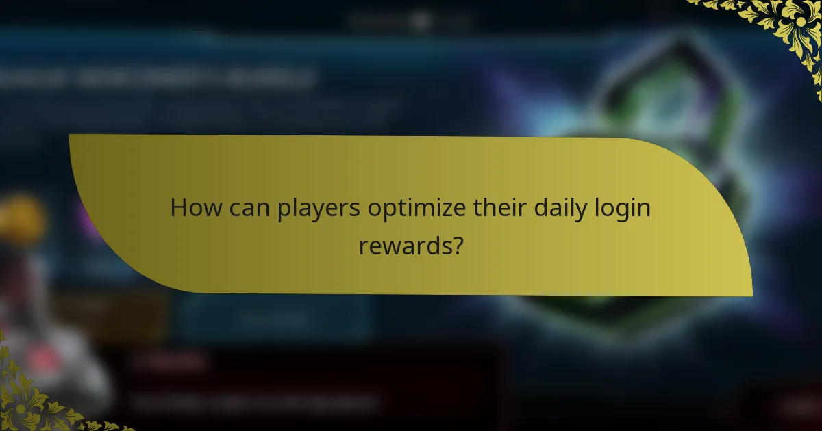How can players optimize their daily login rewards?