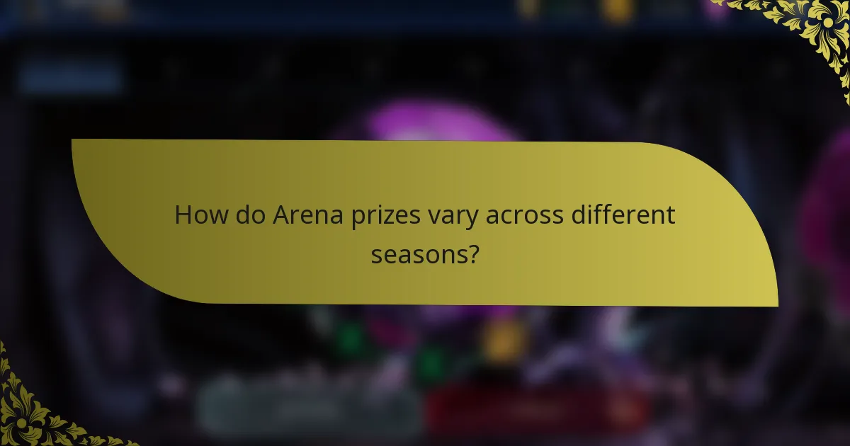 How do Arena prizes vary across different seasons?