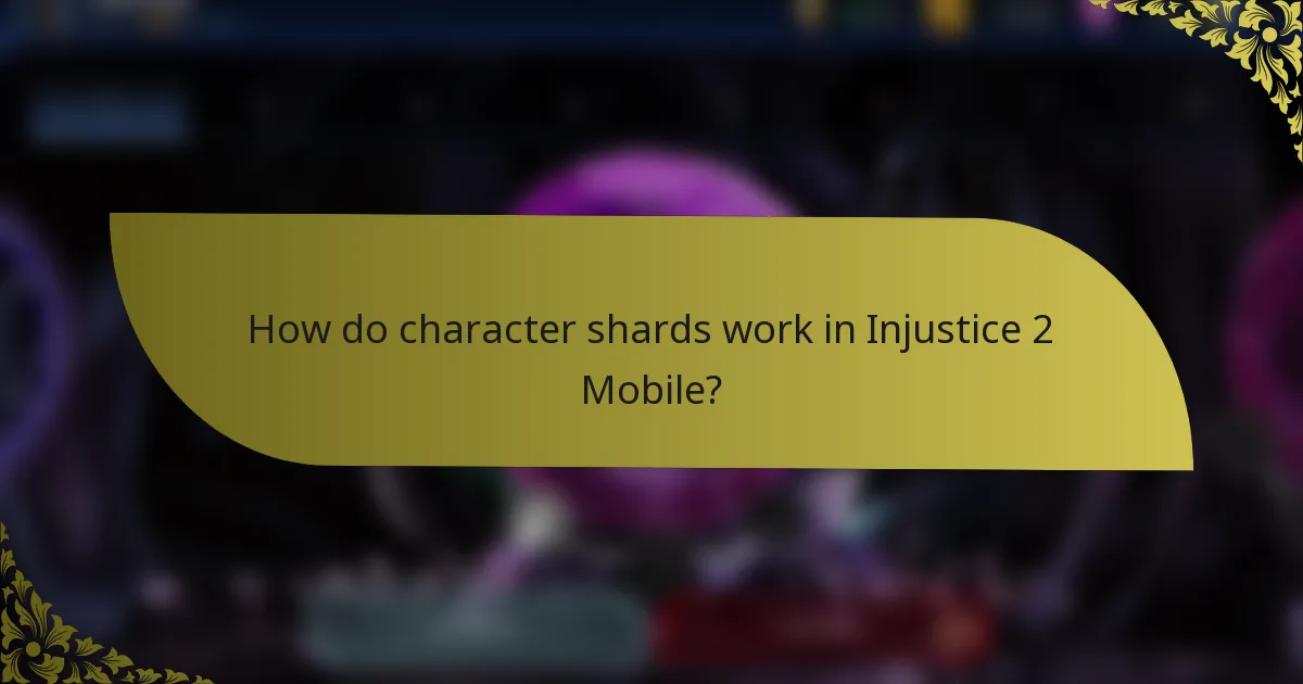 How do character shards work in Injustice 2 Mobile?