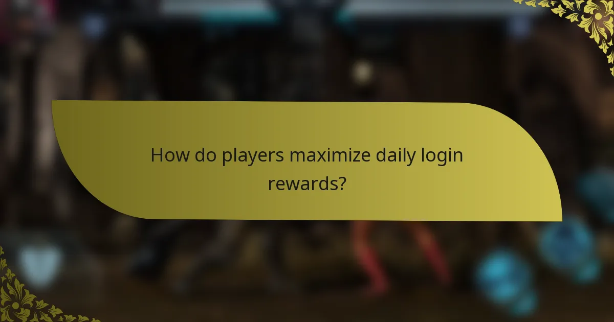How do players maximize daily login rewards?