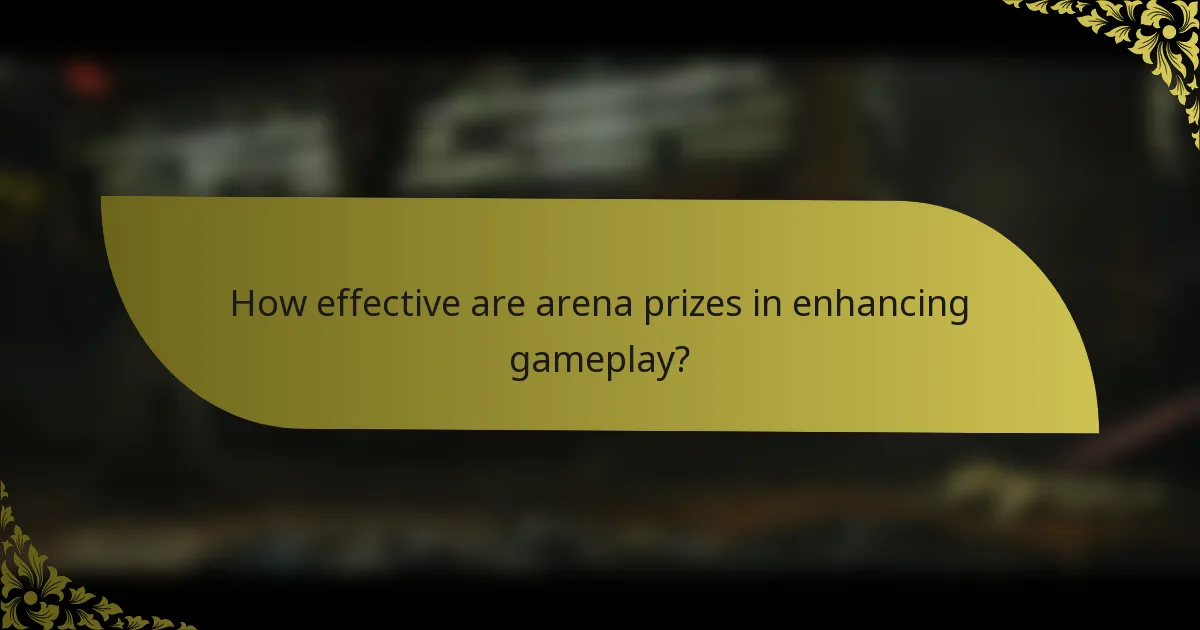 How effective are arena prizes in enhancing gameplay?