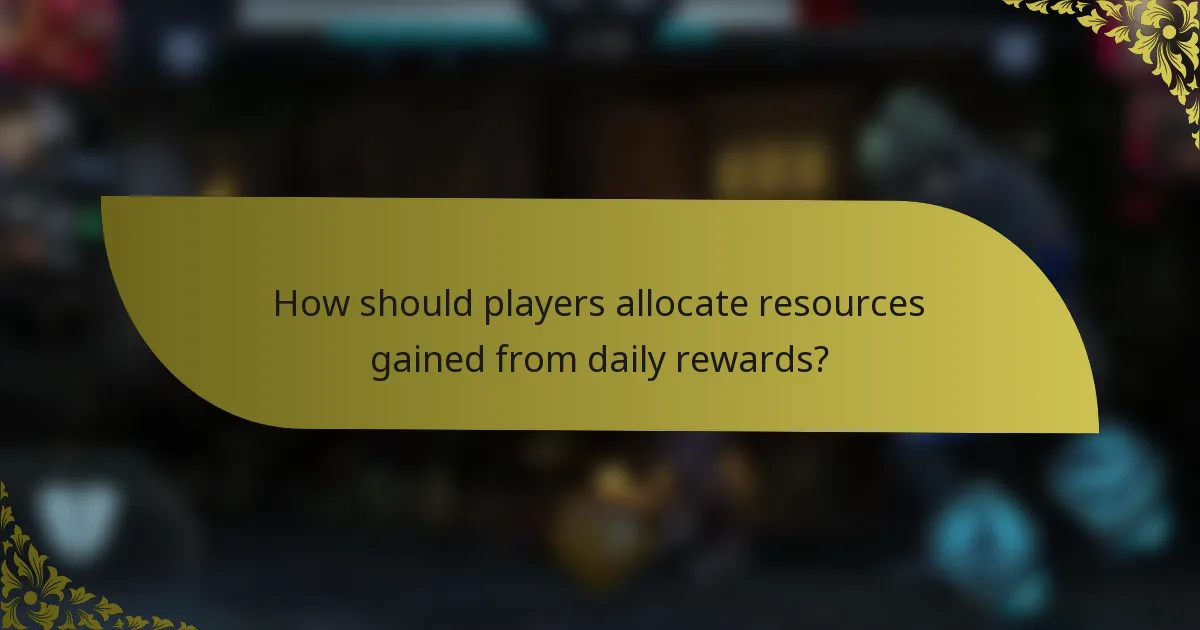 How should players allocate resources gained from daily rewards?