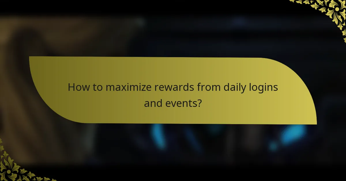 How to maximize rewards from daily logins and events?