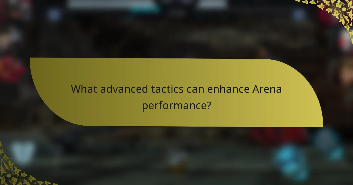 What advanced tactics can enhance Arena performance?