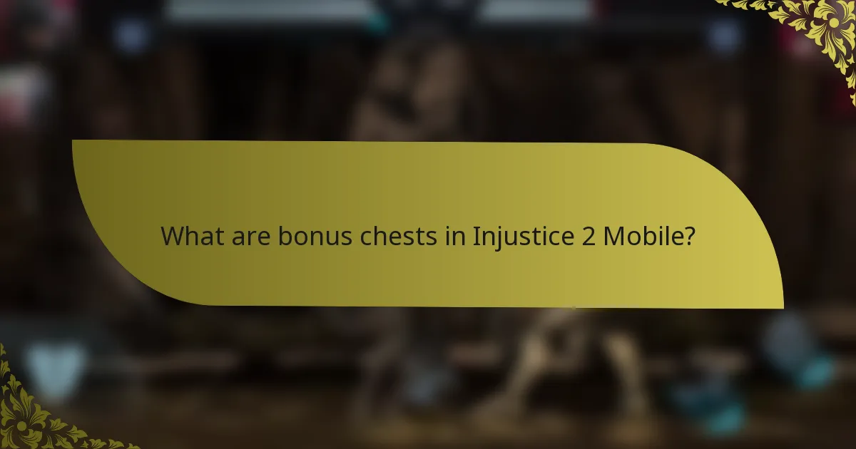 What are bonus chests in Injustice 2 Mobile?