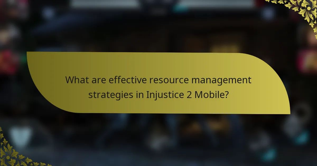 What are effective resource management strategies in Injustice 2 Mobile?