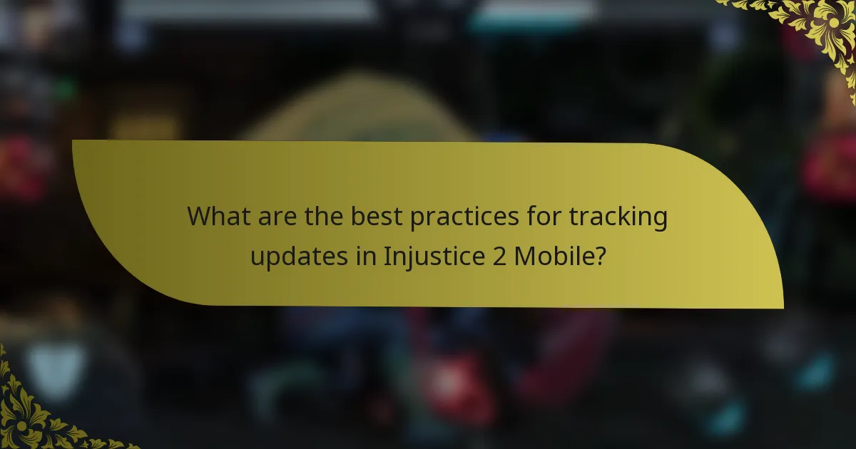What are the best practices for tracking updates in Injustice 2 Mobile?