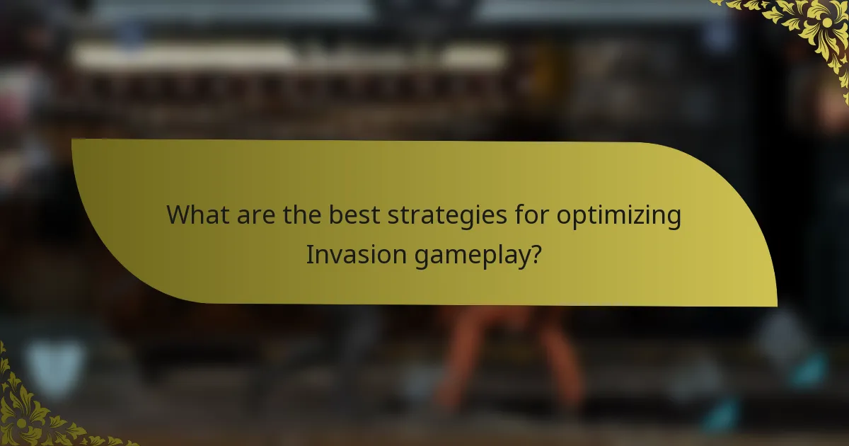 What are the best strategies for optimizing Invasion gameplay?