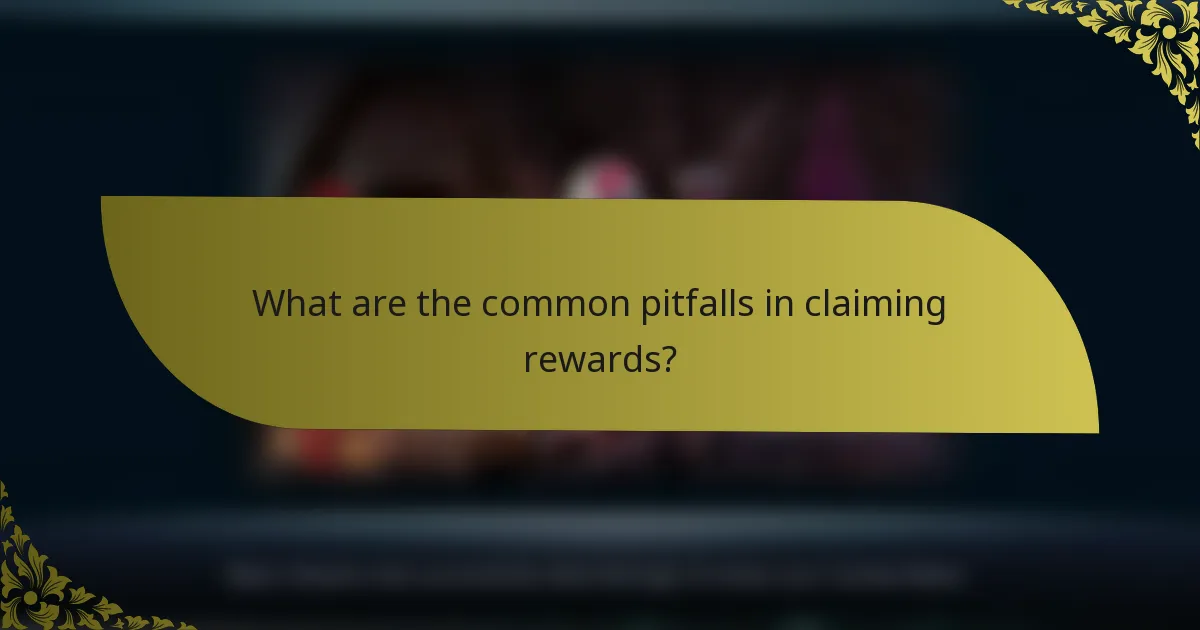 What are the common pitfalls in claiming rewards?