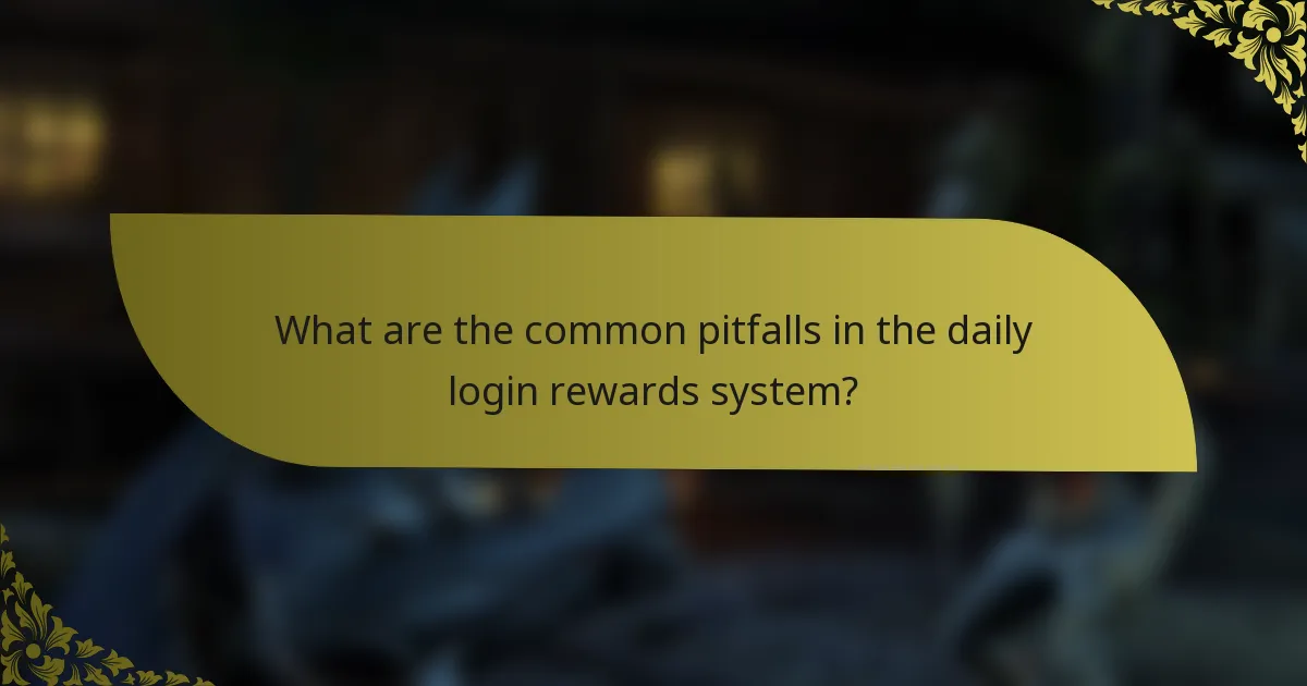 What are the common pitfalls in the daily login rewards system?