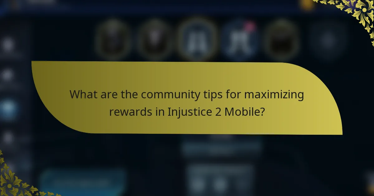 What are the community tips for maximizing rewards in Injustice 2 Mobile?