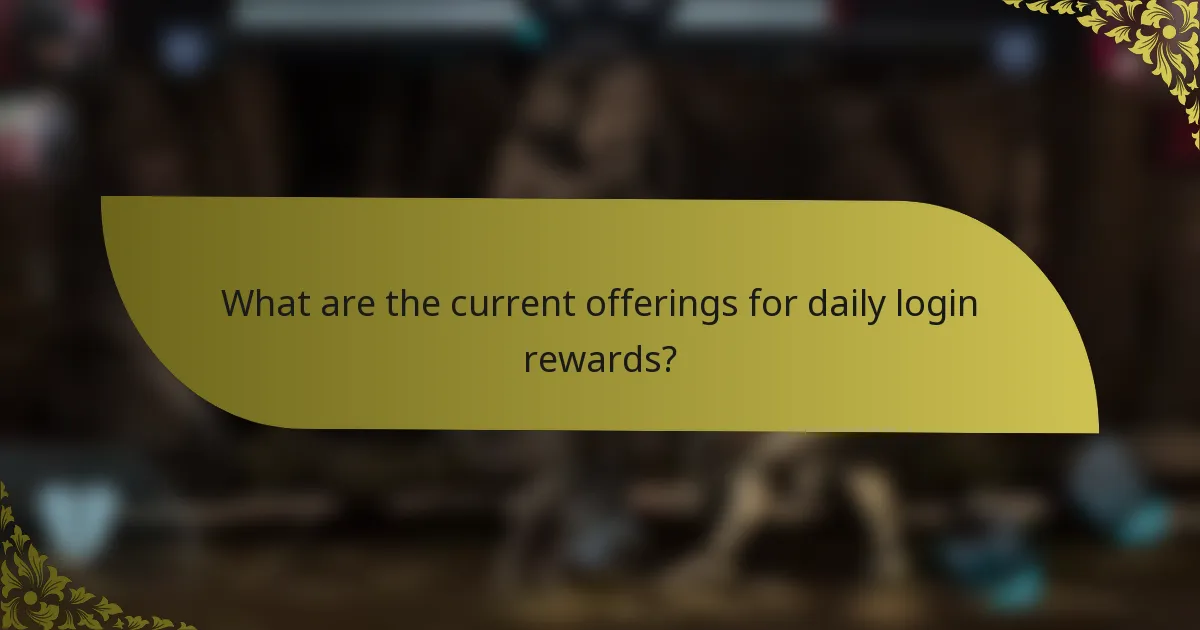 What are the current offerings for daily login rewards?