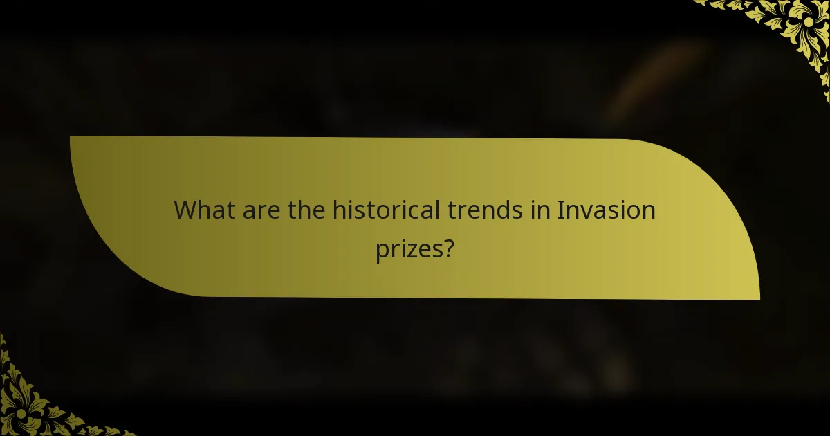 What are the historical trends in Invasion prizes?