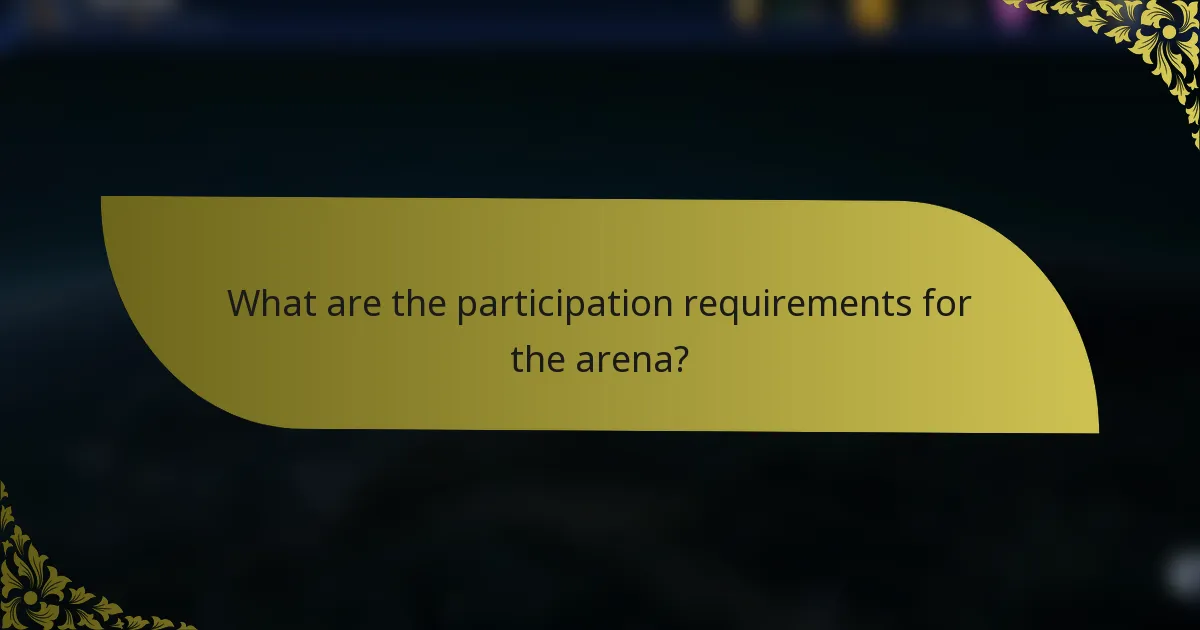 What are the participation requirements for the arena?