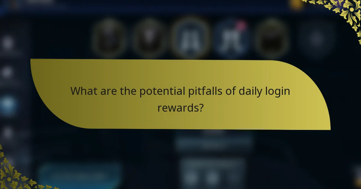 What are the potential pitfalls of daily login rewards?