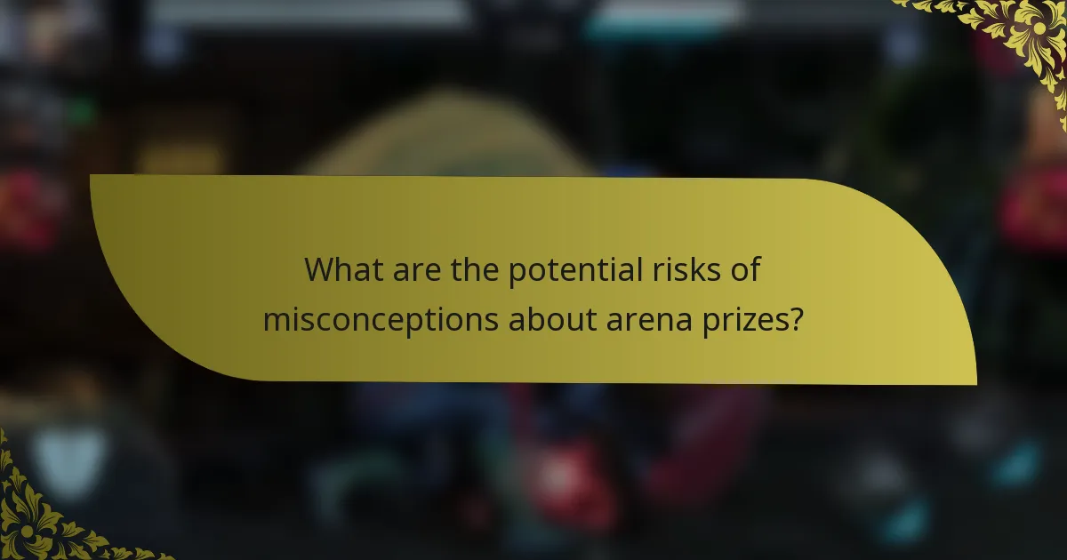 What are the potential risks of misconceptions about arena prizes?