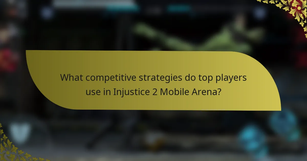 What competitive strategies do top players use in Injustice 2 Mobile Arena?
