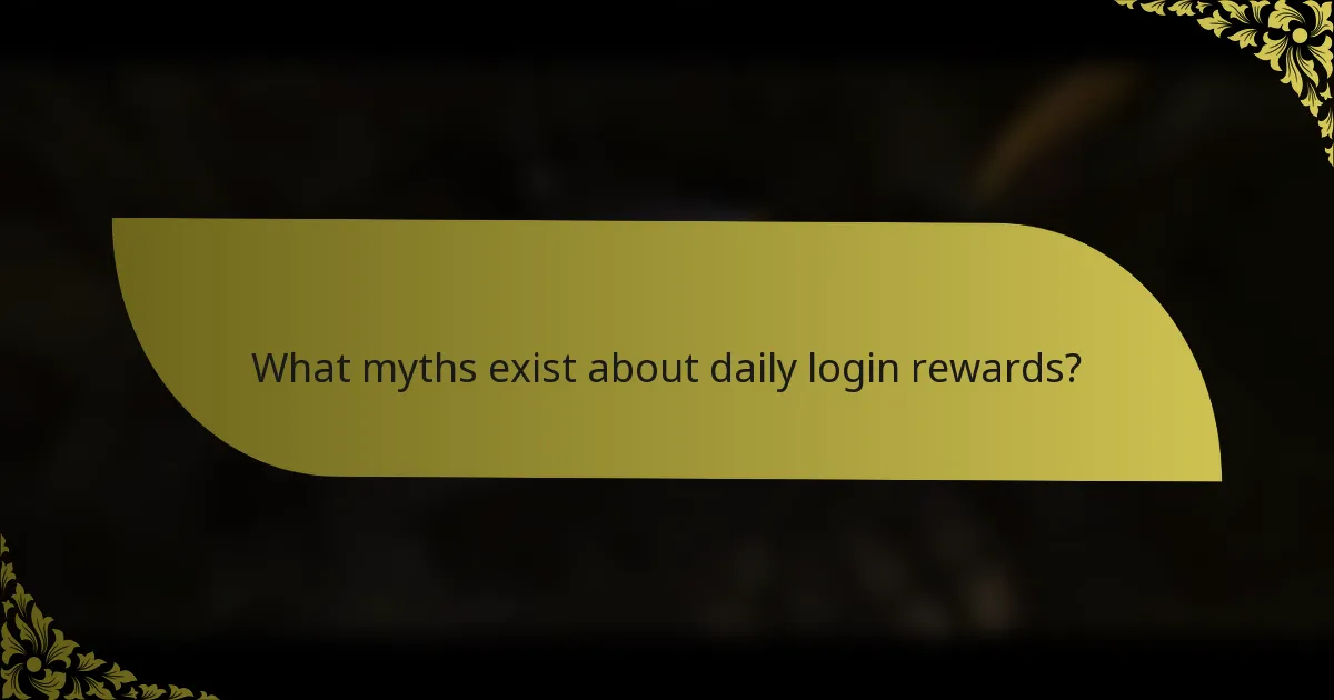 What myths exist about daily login rewards?
