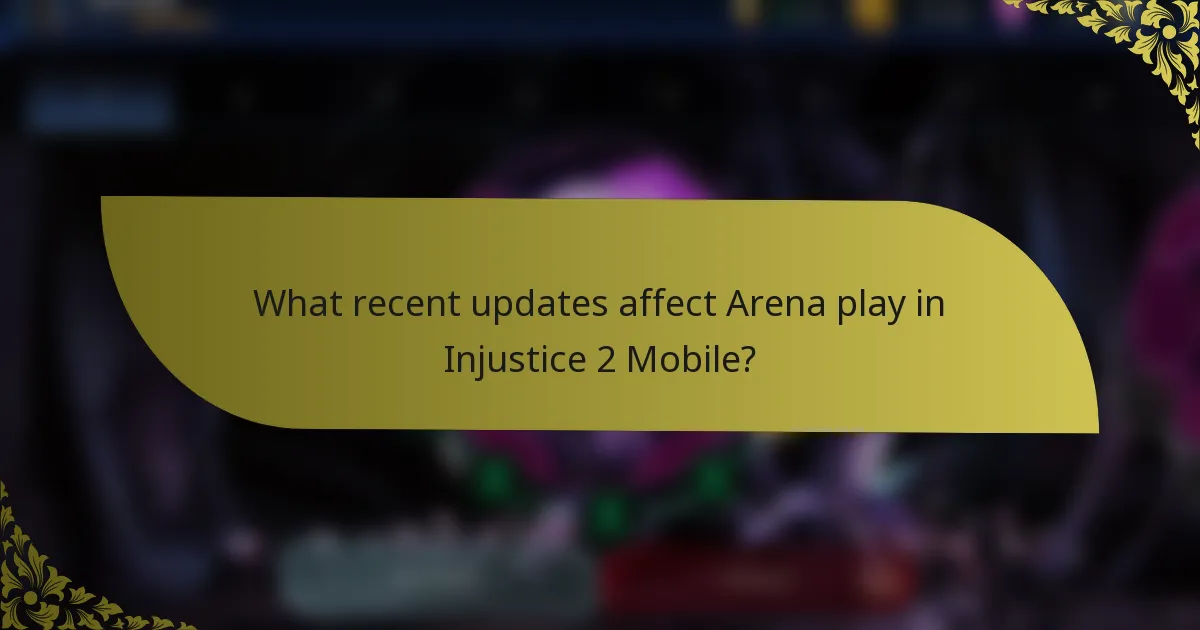 What recent updates affect Arena play in Injustice 2 Mobile?