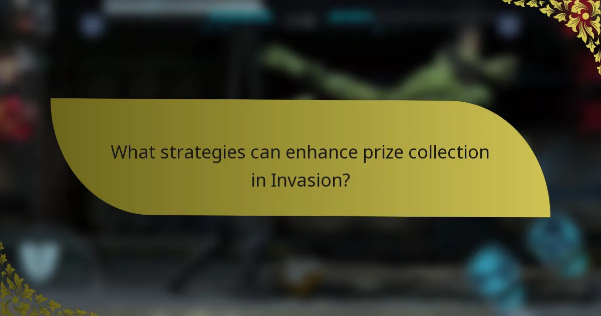 What strategies can enhance prize collection in Invasion?