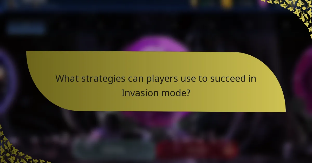 What strategies can players use to succeed in Invasion mode?