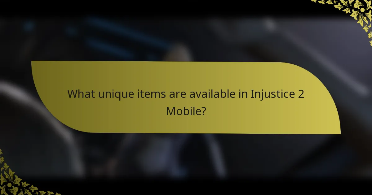 What unique items are available in Injustice 2 Mobile?