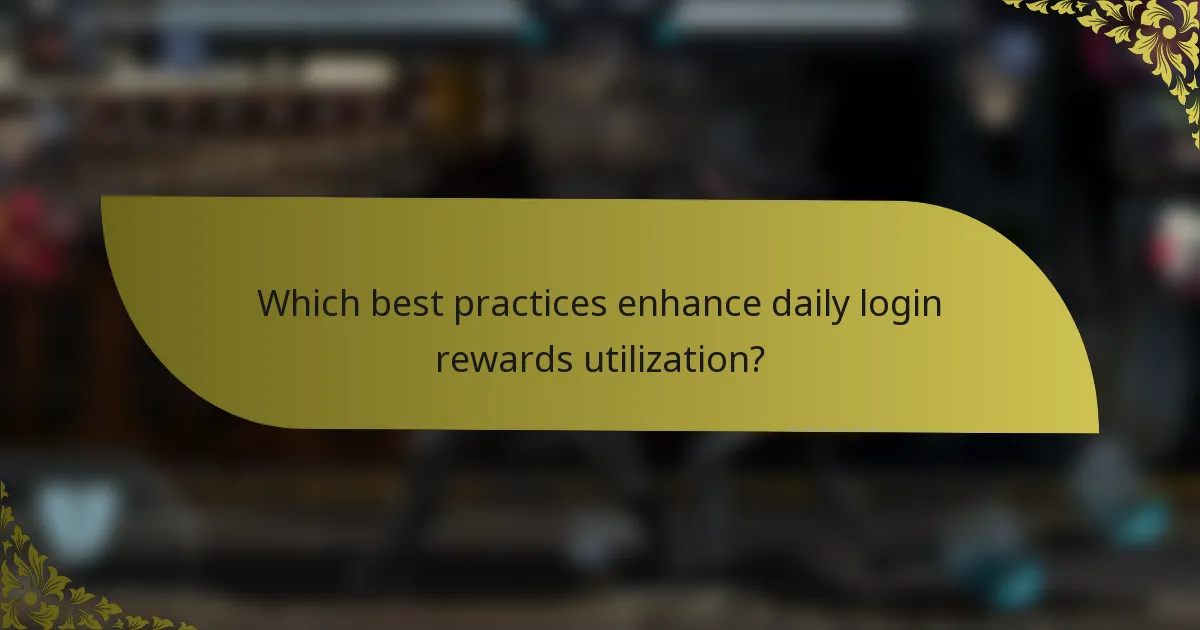 Which best practices enhance daily login rewards utilization?
