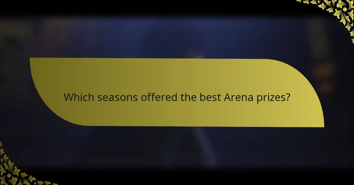 Which seasons offered the best Arena prizes?
